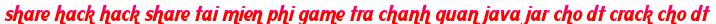 share hack hack share tai mien phi game tra chanh quan java jar cho dt crack cho dt moi